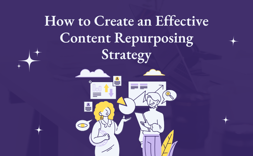 How to Create an Effective Content Repurposing Strategy