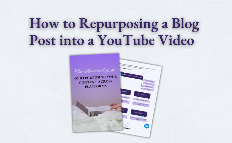 The Ultimate Guide to Repurposing a Blog Post into a YouTube Video